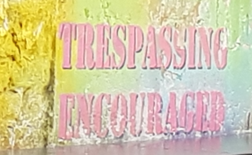Trespassing Encouraged